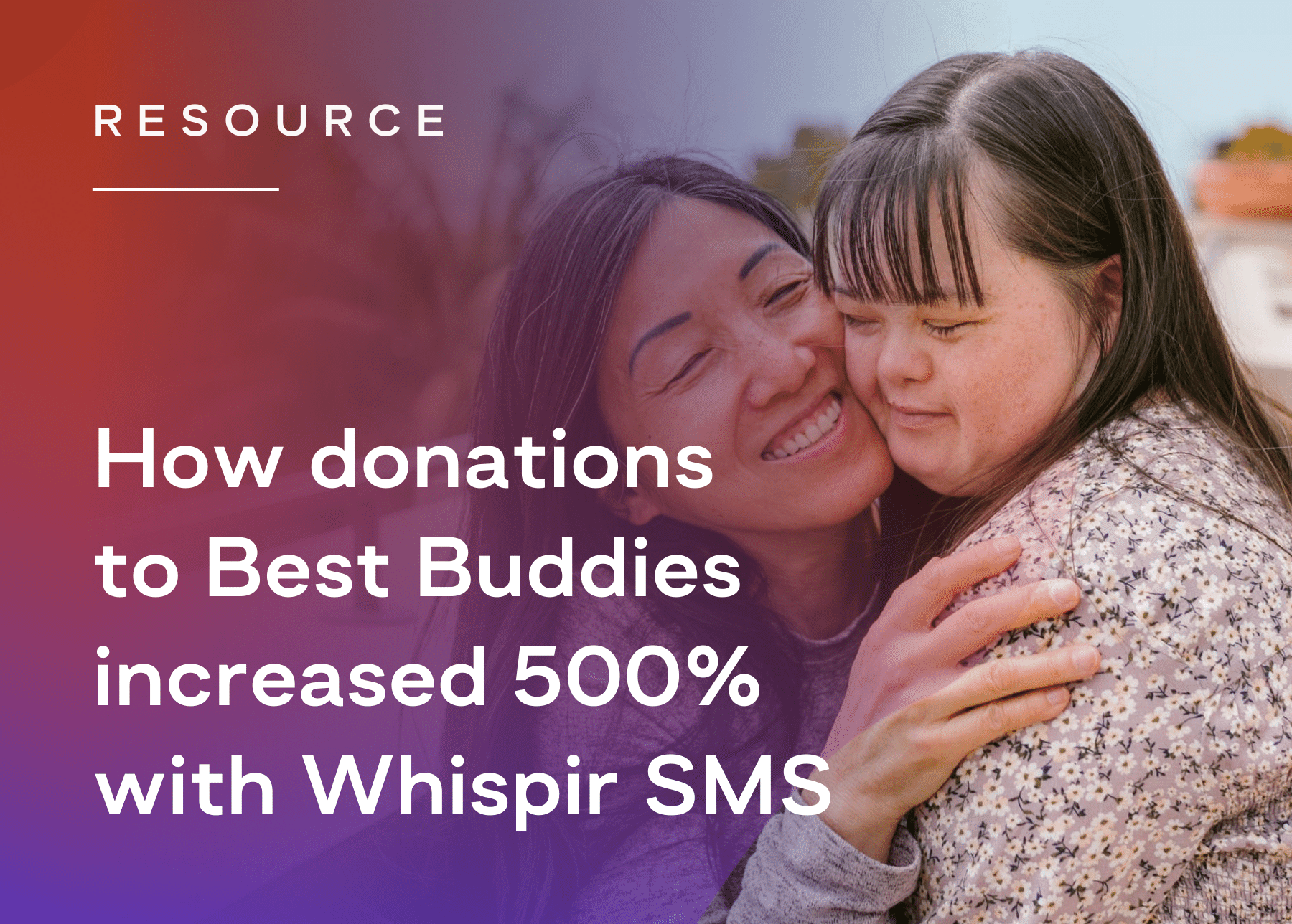 Two people embrace with the caption "How donations to Best Buddies increased 500% with Whispir SMS"