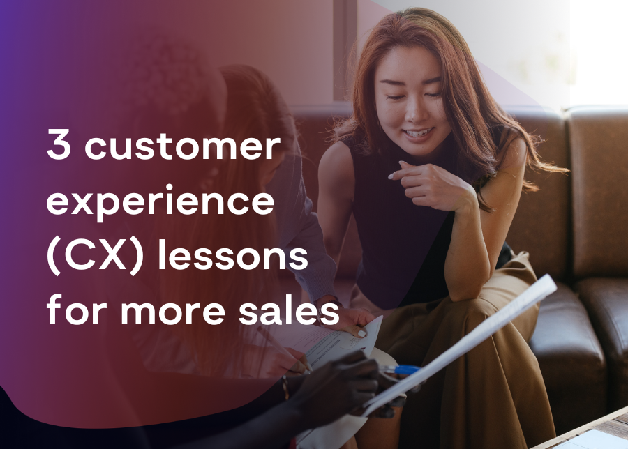 Image of 3 customer experience (CX) lessons for more sales