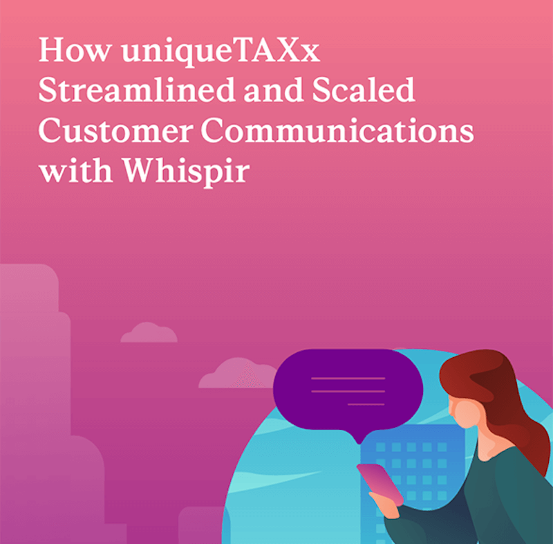 Cover image for How uniqueTAXx Streamlined and Scaled Customer Communications with Whispir