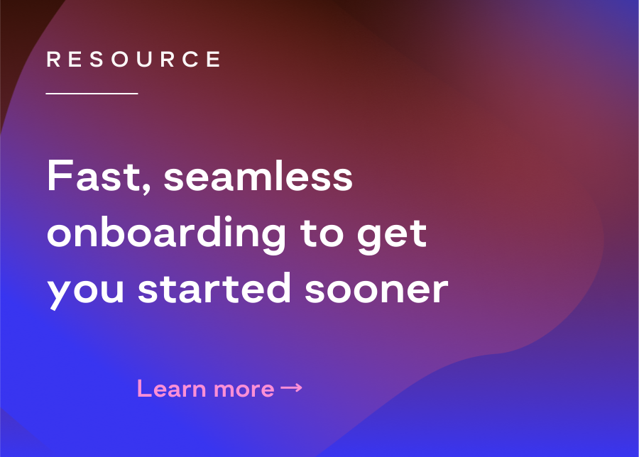 Image of Fast, seamless onboarding to get you started sooner
