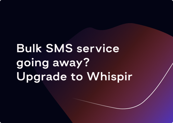 Image of Bulk SMS service going away? Upgrade to Whispir